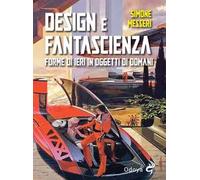 Design e fantascienza. Forme di ieri in oggetti di domani
