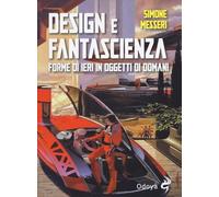 Design e fantascienza. Forme di ieri in oggetti di domani