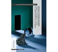 Design e immaginario. Oggetti, immagini e visioni fra rappresentazione e progetto