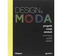 Design & moda. Progetti, corpi, simboli. Ediz. illustrata