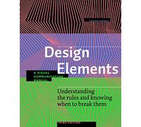 Design Elements, Third Edition: Understanding the rules and knowing when to