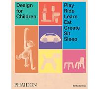 Design for Children: Play, Ride, Learn, Eat, Create, Sit, Sleep [Lingua inglese]