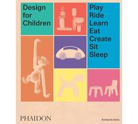 Design for Children: Play, Ride, Learn, Eat, Create, Sit, Sleep [Lingua inglese]