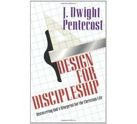 Design for Discipleship: Discovering God's Blueprint for the Christian Life by J. Dwight Pentecost (1996-02-29)