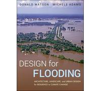 Design for Flooding: Architecture, Landscape, and Urban Design for Resilience to Climate Change