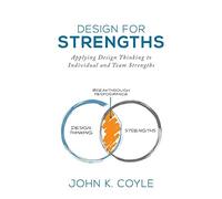 Design For Strengths: Applying Design Thinking to Individual and Team Strengths