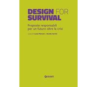 Design for survival. Proposte responsabili per un futuro oltre la crisi