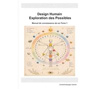 Design Humain - Exploration des Possibles: Manuel de connaissance de soi - Tome 1