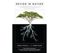 Design in Nature: How the Constructal Law Governs Evolution in Biology, Physics, Technology, and Social Organizations
