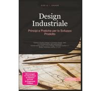 Design Industriale: Principi e Pratiche per lo Sviluppo Prodotto