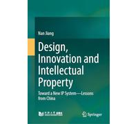 Design, Innovation and Intellectual Property: Toward a New Ip System-lessons from China