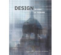 DESIGN IS A WAY OF THINKING: STUDIO CRIT SURVIVAL NOTEBOOK