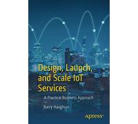 Design, Launch, and Scale IoT Services: A Practical Business Approach