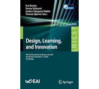 Design, Learning, and Innovation: 9th EAI International Conference, DLI 2024, Virtual Event, November 7-8, 2024, Proceedings: 9th Eai International ... November 7-8, 2024, Proceedings: 604