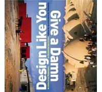 Design Like You Give a Damn: Architectural Responses to Humanitarian Crisis