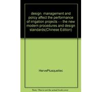 design. management and policy affect the performance of irrigation projects - - the new modern procedures and design standards(Chinese Edition)