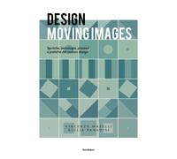 Design moving images. Tecniche, tecnologie, processi e pratiche n