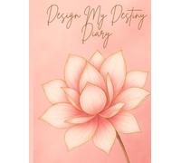 Design My Destiny Diary: A Weekly Journal for Affirmations, Gratitude, & Manifestation