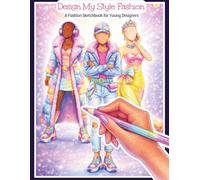 Design my Style: Fashion: A Fashion Sketchbook for Young Designers