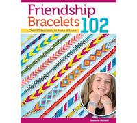 Design Originals Friendship Bracelets 102: Friendship Know No Boundaries... Over 50 Bracelets to Make And Share