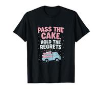 Design per Compleanno con camioncino per Torte «Pass The Cake Hold The Regrets» Maglietta