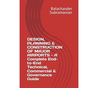 DESIGN, PLANNING & CONSTRUCTION OF MAJOR AIRPORTS - A Complete End-to-End Technical, Commercial & Governance Guide