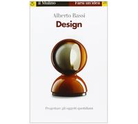 Design. Progettare gli oggetti quotidiani