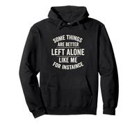 Design "Some Things Are Better Left Alone Like Me" Felpa con Cappuccio