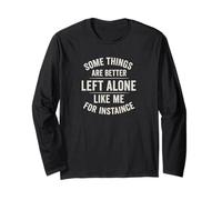 Design "Some Things Are Better Left Alone Like Me" Maglia a Manica