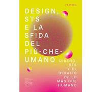 Design, STS e la sfida del più-che-umano-Diseño, STS y el desafío de lo más-que-humano. Ediz. multilingue