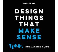 Design Things That Make Sense: Tech. Innovator's guide