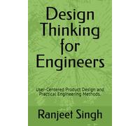 Design Thinking for Engineers: User-Centered Product Design and Practical Engineering Methods.