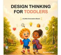 DESIGN THINKING FOR TODDLERS: A Little Innovators Book