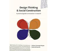 Design Thinking & Social Construction: A Practical Guide to Innovation in Research