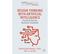 Design Thinking with Artificial Intelligence: Practical Tools for Business Innovation