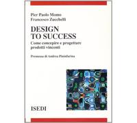 Design to success. Come concepire e progettare prodotti vincenti