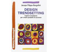 Design trendsetting. Capire le tendenze per creare prodotti di successo