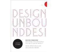 Design Unbound: Designing for Emergence in a White Water World, Volume 2: Ecologies of Change