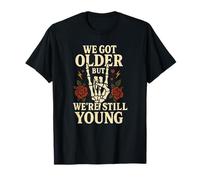 Design Vintage con Rose con Scritta We Got Older But We're Still Young Maglietta