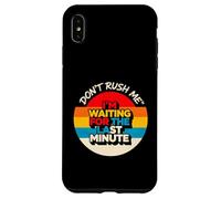 Design vintage con scritta "Don't Rush Me I'm Waiting for the Last Minute Custodia per iPhone XS Max