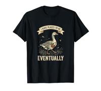 Design Vintage con Scritta I Have Places To Be Eventually Funny Goose Maglietta