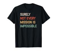 Design vintage divertente con scritta "Surely Not Every Mission Is Impossible Maglietta