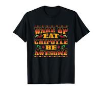 Design "Wake Up Eat Chipotle Be Awesome" Maglietta