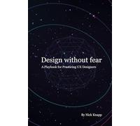Design Without Fear: A Playbook for Practicing UX Designers