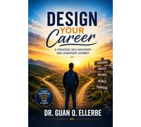 DESIGN YOUR CAREER: A STRATEGIC SELF DISCOVERY AND LEADERSHIP JOURNEY