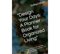 "Design Your Days: A Planner Book for Organized Living": "Transform Your Life with Daily Planning Strategies and Goal Setting Techniques"