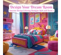 Design Your Dream Room: Interior Design Coloring Book for Kids and Teens 2: Fun and Creative Room Makeover Ideas for Kids and Teens to Color and Design Their Perfect Space