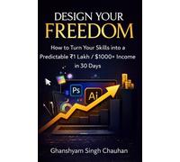 Design Your Freedom: How to Turn Your Skills into a Predictable ₹1 Lakh/ $1000+ Income in 30 Days