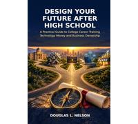 Design Your Future After High School: Life Planning A Parents, Students, and Young Adults Guide