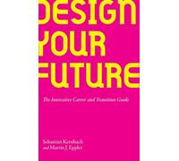Design Your Future: The Innovative Career and Transition Guide